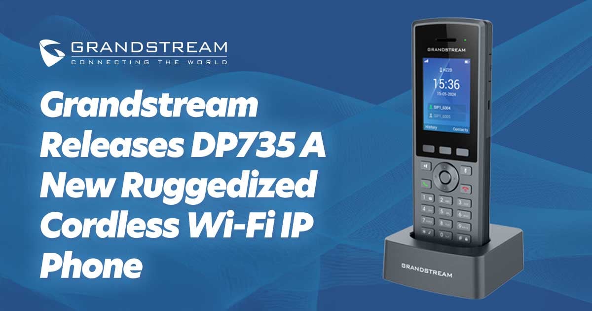 New from Grandstream: Stay Connected Anywhere with the DP735 Ruggedized DECT Handset